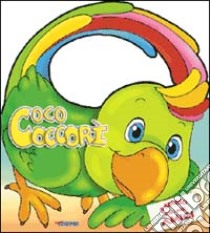 Coco coccorì. Ediz. illustrata libro