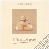 Il libro dei nomi. Ediz. illustrata libro di Geddes Anne