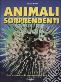 Animali sorprendenti. Ediz. illustrata libro di Bailey Jacqui