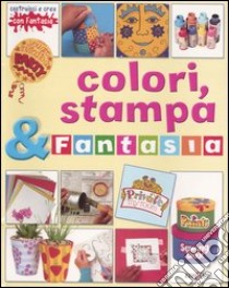 Colori, stampa & fantasia libro