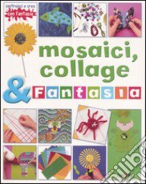 Mosaici, collage & fantasia libro