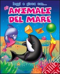 Gli animali del mare. Con gadget libro