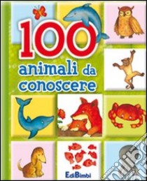 Cento animali da conoscere. Ediz. illustrata libro