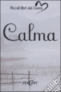 Calma. Ediz. illustrata libro di Exley H. (cur.)