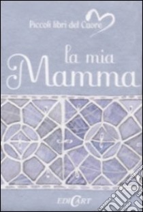 La mia mamma. Ediz. illustrata libro di Exley H. (cur.)