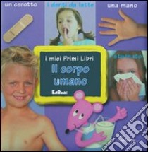 Il corpo umano. Ediz. illustrata libro