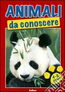 Animali da conoscere. 4-6 anni. Ediz. illustrata libro