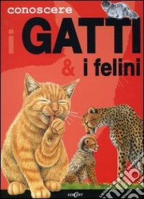 Conoscere i gatti & i felini. Ediz. illustrata libro di Jones Annie