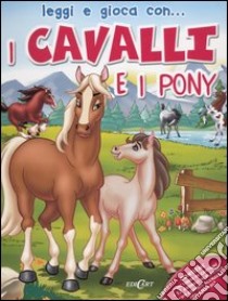 I cavalli e i pony. Ediz. illustrata. Con gadget libro