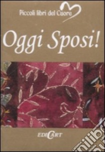 Oggi sposi! Ediz. illustrata libro