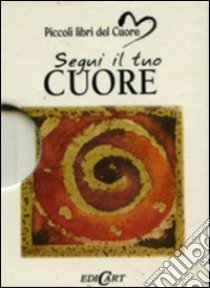 Segui il tuo cuore. Ediz. illustrata libro di Exley H. (cur.)