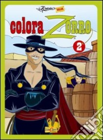 Colora Zorro 2. Ediz. illustrata libro