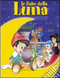 Le fiabe della Luna. Ediz. illustrata libro