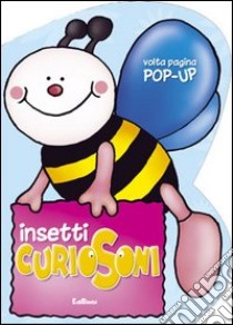 Insetti curiosoni. Ediz. illustrata libro