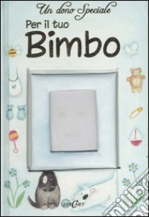 Un dono speciale per il tuo bimbo. Ediz. illustrata libro di Medina Sarah