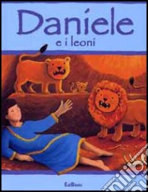 Daniele e i leoni. Ediz. illustrata libro