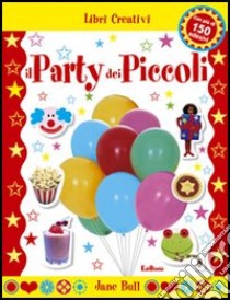 Il party dei piccoli. Con sticker. Ediz. illustrata libro di Bull Jane