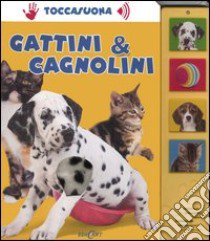 Gattini & cagnolini. Ediz. illustrata libro