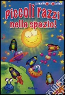 Piccoli razzi nello spazio! Ediz. illustrata libro