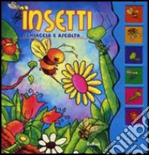 Insetti. Schiaccia e ascolta. Ediz. illustrata libro