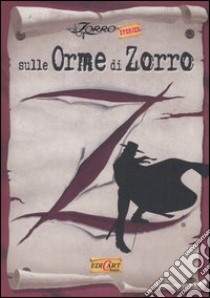 Sulle orme di Zorro. Ediz. illustrata libro