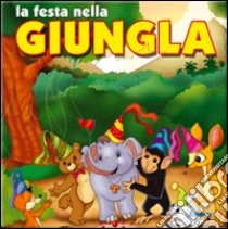 La festa nella giungla. Ediz. illustrata libro