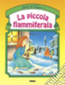 La piccola fiammiferaia. Ediz. illustrata libro