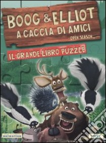 Boog & Elliot a caccia di amici. Il grande libro puzzle libro