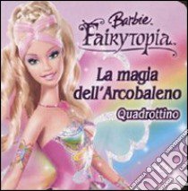 La magia dell'arcobaleno. Quadrottino. Barbie Fairytopia libro di Giacomin Marina - Tognin Liliana