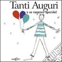 Tanti auguri a un ragazzo speciale. Ediz. illustrata libro di Hexley Helen