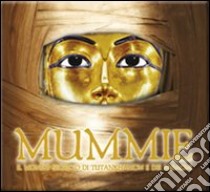 Mummie. Il mondo segreto di Tutankhamon e dei faraoni. Ediz. illustrata libro di Tyldesley Joyce