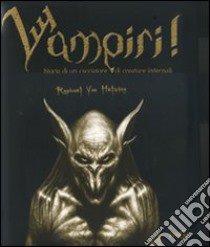 Vampiri. Storia di un cacciatore di creature infernali. Ediz. illustrata libro