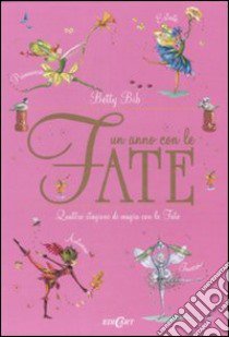 Un anno con le fate. Quattro stagioni di magia con le fate libro di Bib Betty