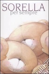 Sorella per sempre. Forever friends. Ediz. illustrata libro di Exley Helen; Brown Pam