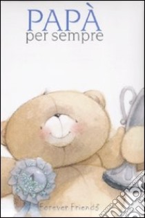 Papà per sempre. Forever friends. Ediz. illustrata libro di Brown Pam; Exley Helen