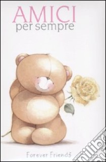 Amici per sempre. Forever friends. Ediz. illustrata libro di Exley Helen; Brown Pam