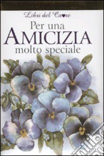 Per un'amicizia molto speciale libro di Exley H. (cur.)