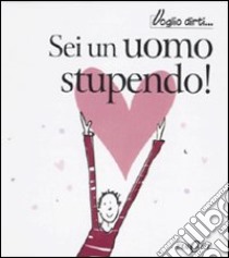 Sei un uomo stupendo! libro di Macfarlane Stuart; Macfarlane Linda