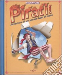 Pirati! Avventure di un piccolo lupo di mare. Libro pop-up. Ediz. illustrata libro di Keith Helen; Moulder Bob; Lee Brian