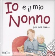 Io e il mio nonno. Ediz. illustrata libro di Exley Helen; Massey Jane