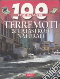 Terremoti & catastrofi naturali. Ediz. illustrata libro di Claybourne Anna