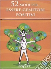 52 modi per... essere genitori positivi. 52 carte libro