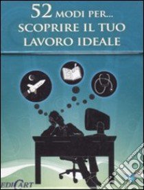 52 modi per... scoprire il tuo lavoro ideale. 52 carte libro