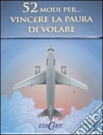 52 modi per... vincere la paura di volare. 52 carte libro