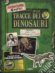 Sulle tracce dei dinosauri. Ediz. illustrata libro