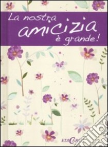 La nostra amicizia è grande! libro di Brown Pam