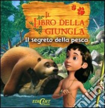 Il segreto della pesca. Il libro della giungla libro di Riva Elena