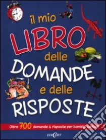 Il mio libro delle domande e delle risposte. Ediz. illustrata libro