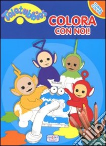 Colora con noi! Teletubbies libro