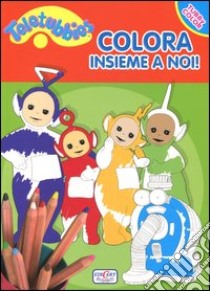 Colora insieme a noi! Teletubbies libro di Mugellini Elga